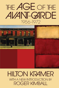 Title: The Age of the Avant-garde: 1956-1972, Author: Hilton Kramer