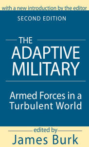 Title: The Adaptive Military: Armed Forces in a Turbulent World, Author: Arthur Asa Berger