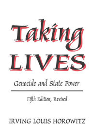 Title: Taking Lives: Genocide and State Power, Author: Irving Louis Horowitz