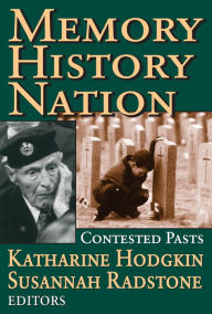 Title: Memory, History, Nation: Contested Pasts, Author: Susannah Radstone