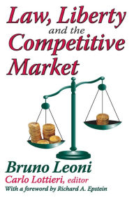Title: Law, Liberty, and the Competitive Market, Author: Bruno Leoni
