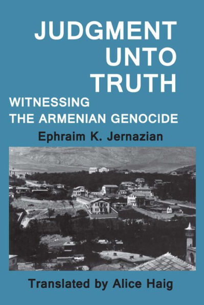 Judgment Unto Truth: Witnessing the Armenian Genocide