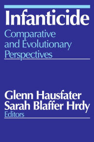 Title: Infanticide: Comparative and Evolutionary Perspectives, Author: Glenn Hausfater