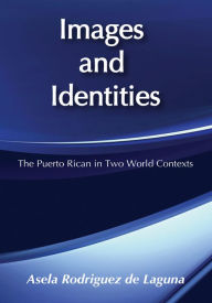 Title: Images and Identities: Puerto Rican in Two World Contexts, Author: Asela Rodriguez de Laguna