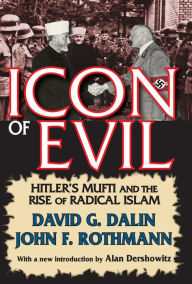 Title: Icon of Evil: Hitler's Mufti and the Rise of Radical Islam, Author: David Dalin