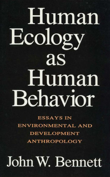 Human Ecology as Human Behavior: Essays in Environmental and Developmental Anthropology