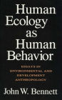 Human Ecology as Human Behavior: Essays in Environmental and Developmental Anthropology
