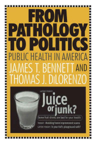 Title: From Pathology to Politics: Public Health in America, Author: Thomas DiLorenzo