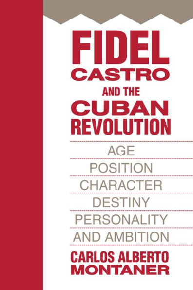 Fidel Castro and the Cuban Revolution: Age, Position, Character, Destiny, Personality, and Ambition