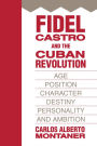 Fidel Castro and the Cuban Revolution: Age, Position, Character, Destiny, Personality, and Ambition