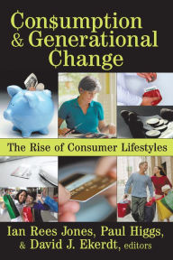 Title: Consumption and Generational Change: The Rise of Consumer Lifestyles, Author: Ian Jones