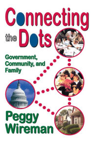 Title: Connecting the Dots: Government, Community, and Family, Author: Peggy Wireman