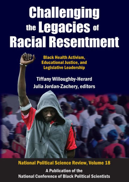 Challenging the Legacies of Racial Resentment: Black Health Activism, Educational Justice, and Legislative Leadership