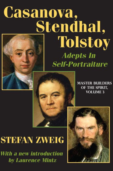 Casanova, Stendhal, Tolstoy: Adepts in Self-Portraiture: Volume 3, Master Builders of the Spirit