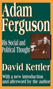 Title: Adam Ferguson: His Social and Political Thought, Author: David Kettler