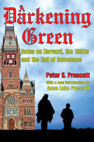 Title: A Darkening Green: Notes on Harvard, the 1950s, and the End of Innocence, Author: Peter Prescott