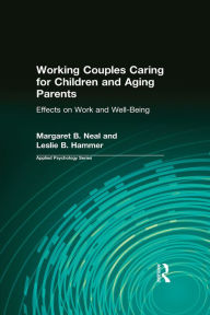 Title: Working Couples Caring for Children and Aging Parents: Effects on Work and Well-Being, Author: Margaret B. Neal