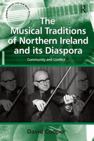 Title: The Musical Traditions of Northern Ireland and its Diaspora: Community and Conflict, Author: David Cooper