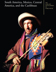 Title: The Garland Encyclopedia of World Music: South America, Mexico, Central America, and the Caribbean, Author: Dale A. Olsen