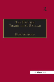 Title: The English Traditional Ballad: Theory, Method, and Practice, Author: David Atkinson