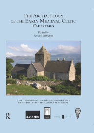 Title: The Archaeology of the Early Medieval Celtic Churches: No. 29, Author: Nancy Edwards