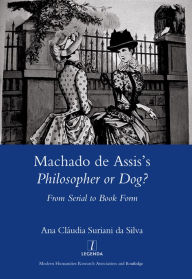 Title: Machado De Assis's Philosopher or Dog?: From Serial to Book Form, Author: Suriani da Silva