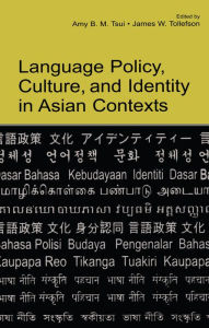 Title: Language Policy, Culture, and Identity in Asian Contexts, Author: Amy B.M. Tsui