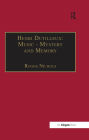 Henri Dutilleux: Music - Mystery and Memory: Conversations with Claude Glayman