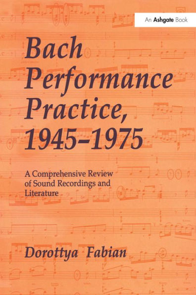 Bach Performance Practice, 1945-1975: A Comprehensive Review of Sound Recordings and Literature