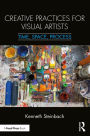 Creative Practices for Visual Artists: Time, Space, Process