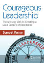 Courageous Leadership: The Missing Link to Creating a Lean Culture of Excellence