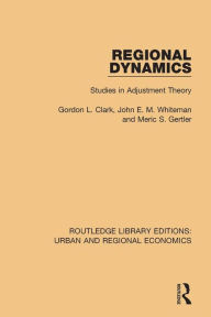 Title: Regional Dynamics: Studies in Adjustment Theory, Author: Gordon L. Clark