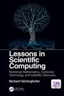 Lessons in Scientific Computing: Numerical Mathematics, Computer Technology, and Scientific Discovery