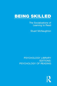 Title: Being Skilled: The Socializations of Learning to Read, Author: Stuart McNaughton