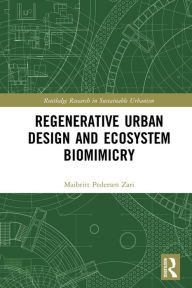 Title: Regenerative Urban Design and Ecosystem Biomimicry, Author: Maibritt Pedersen Zari