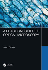 Title: A Practical Guide to Optical Microscopy, Author: John Girkin