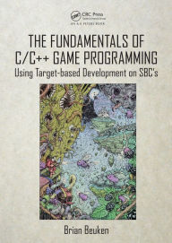 Title: The Fundamentals of C/C++ Game Programming: Using Target-based Development on SBC's, Author: Brian Beuken