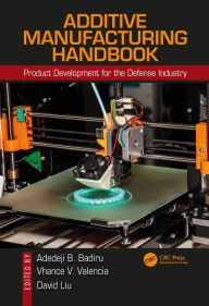 Title: Additive Manufacturing Handbook: Product Development for the Defense Industry, Author: Adedeji B. Badiru