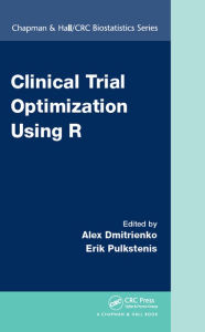 Title: Clinical Trial Optimization Using R, Author: Alex Dmitrienko
