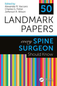 Title: 50 Landmark Papers Every Spine Surgeon Should Know, Author: Alexander R. Vaccaro
