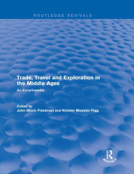 Title: Routledge Revivals: Trade, Travel and Exploration in the Middle Ages (2000): An Encyclopedia, Author: John Block Friedman