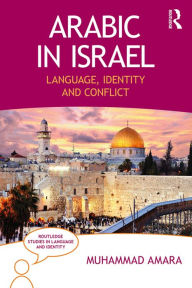 Title: Arabic in Israel: Language, Identity and Conflict, Author: Muhammad Amara