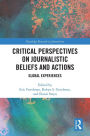 Critical Perspectives on Journalistic Beliefs and Actions: Global Experiences