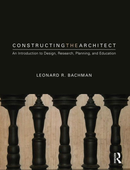 Constructing the Architect: An Introduction to Design, Research, Planning, and Education