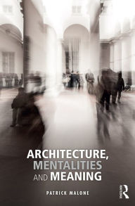 Title: Architecture, Mentalities and Meaning, Author: Patrick Malone