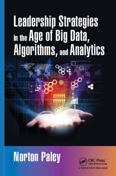 Leadership Strategies in the Age of Big Data, Algorithms, and Analytics