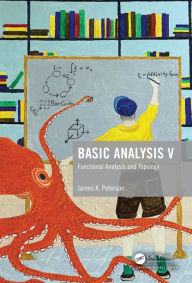 Title: Basic Analysis V: Functional Analysis and Topology, Author: James K. Peterson