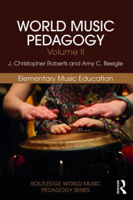 Title: World Music Pedagogy, Volume II: Elementary Music Education, Author: J. Christopher Roberts