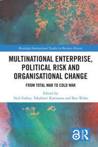 Title: Multinational Enterprise, Political Risk and Organisational Change: From Total War to Cold War, Author: Neil Forbes