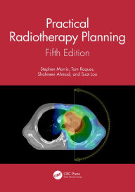 Title: Practical Radiotherapy Planning: Fifth Edition, Author: Stephen Morris